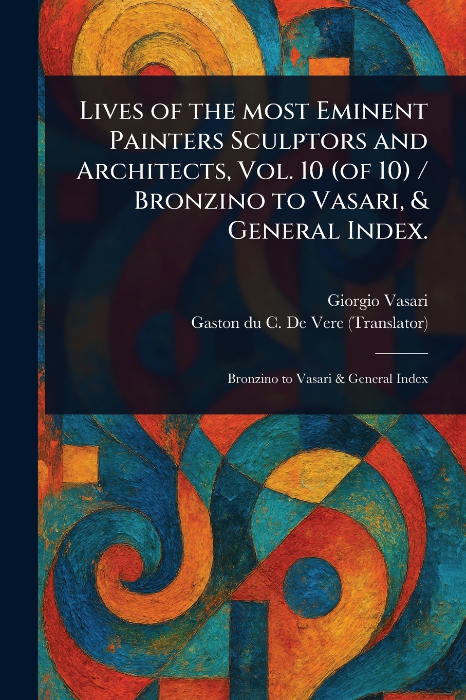Buy Lives of the Most Eminent Painters Sculptors and Architects Vol. 10 ...