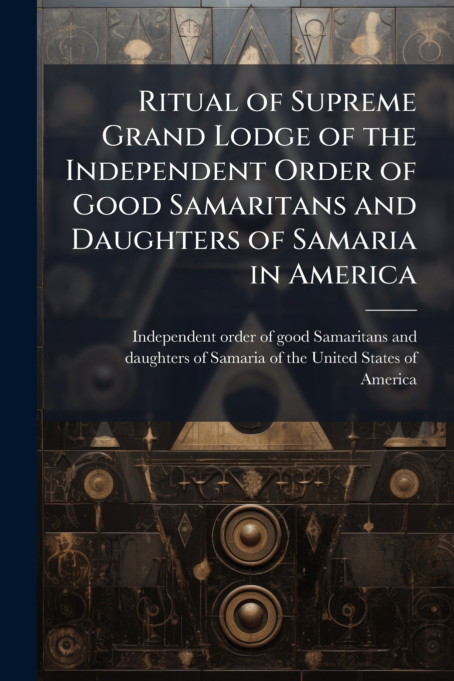 Api Sammra Ria Buy Ritual of Supreme Grand Lodge of the Independent Order of Good ...