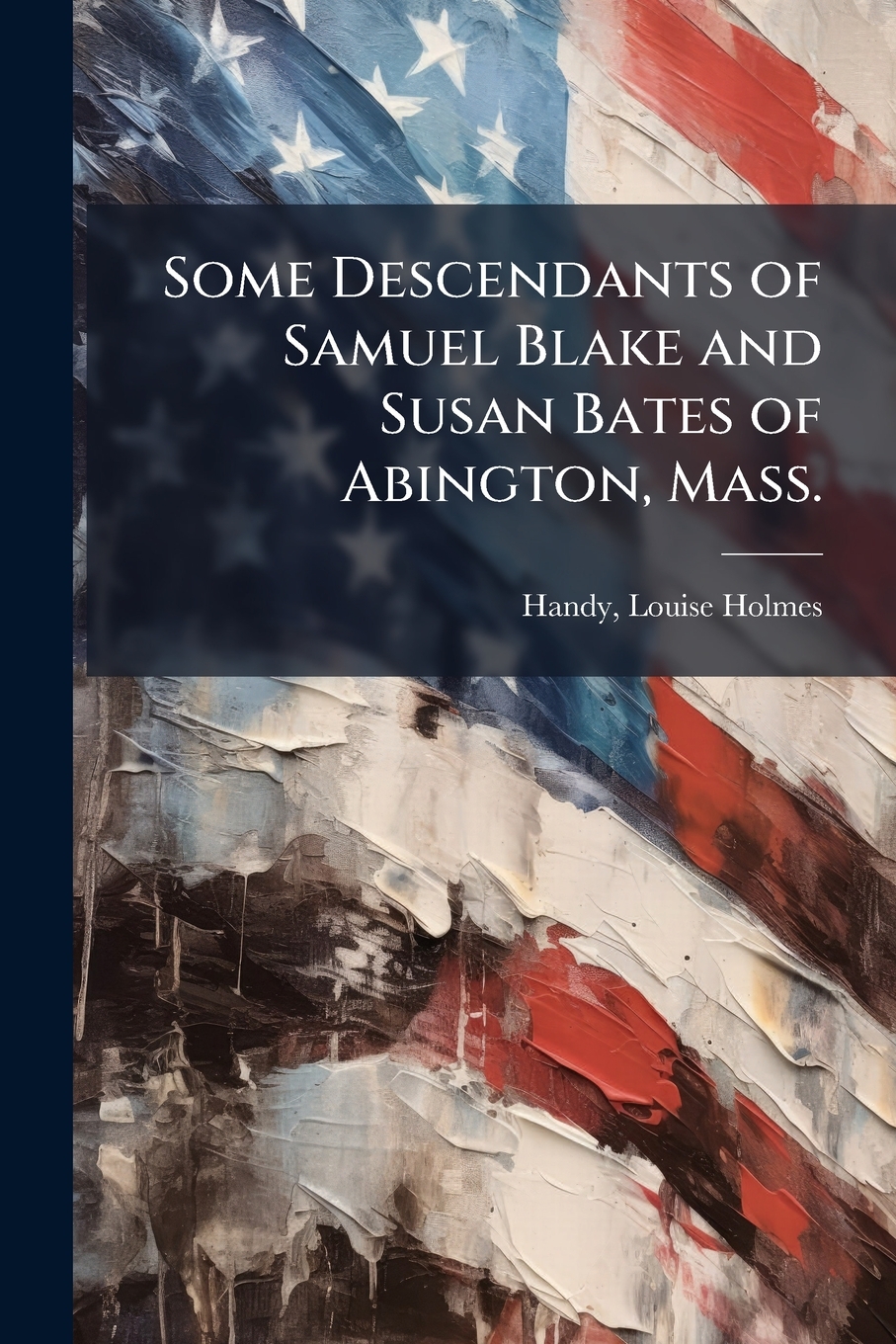 Buy Some Descendants of Samuel Blake and Susan Bates of Abington Mass ...