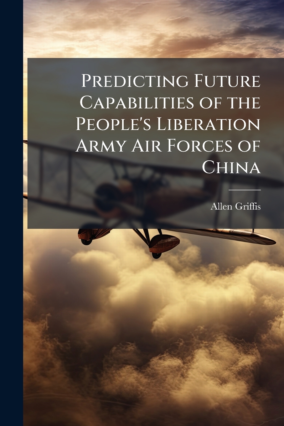 Buy Predicting Future Capabilities of the People's Liberation Army Air ...