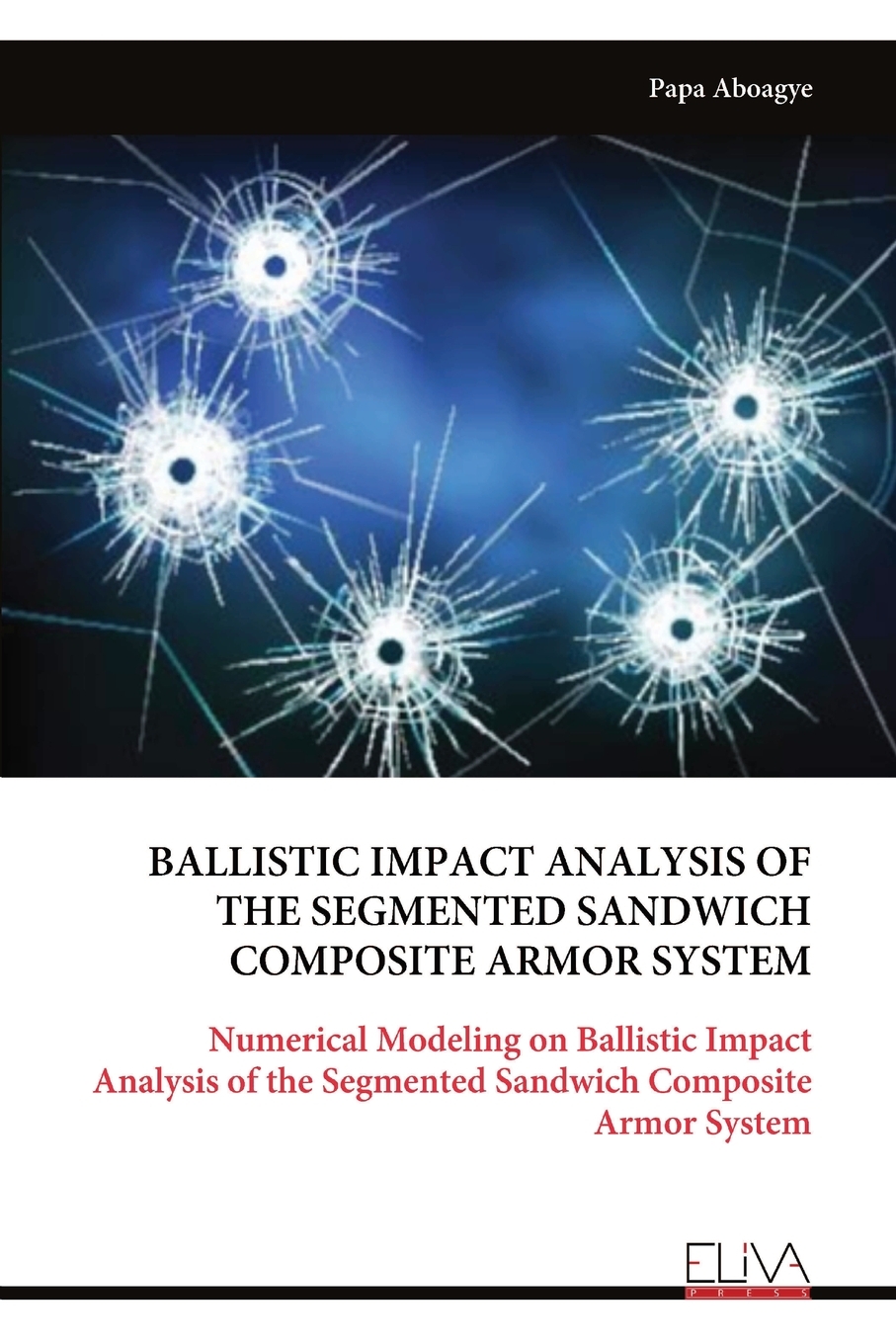Buy BALLISTIC IMPACT ANALYSIS OF THE SEGMENTED SANDWICH COMPOSITE ARMOR ...