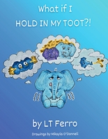 Cover of What if I Hold in My Toot?! by LT Ferro and Mikayla O'Donnell