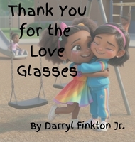 Cover of Thank You for the Love Glasses by Darryl W. Finkton Jr.
