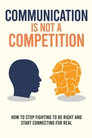 Communication Is Not a Competition hardcover